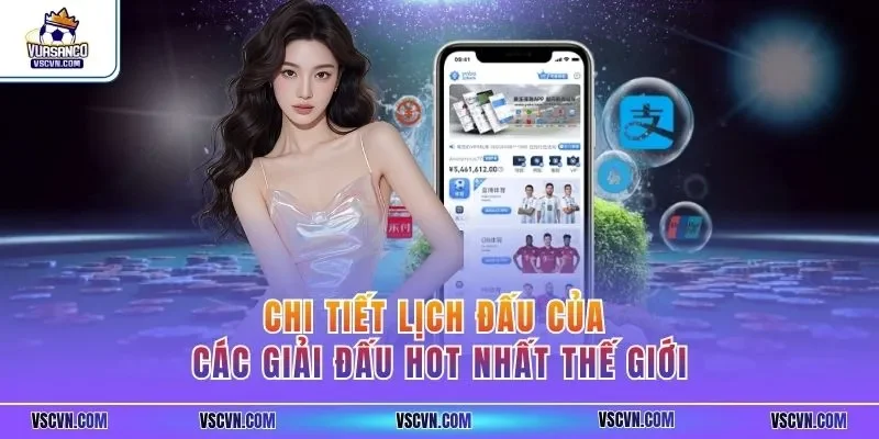Chi tiết lịch đấu của các giải đấu hot nhất thế giới