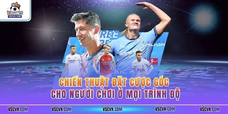 Chiến thuật đặt cược góc cho người chơi ở mọi trình độ