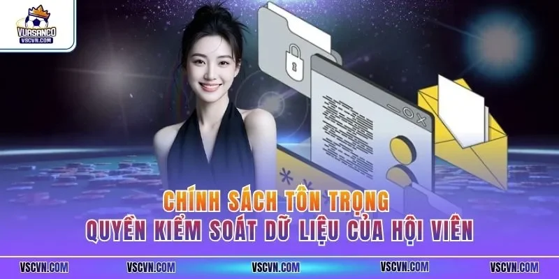 Chính sách tôn trọng quyền kiểm soát dữ liệu của hội viên