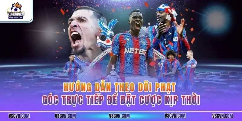 Hướng dẫn theo dõi phạt góc trực tiếp để đặt cược kịp thời