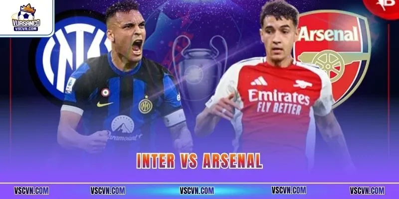 Inter vs Arsenal| Khám Phá Thông Tin Từng CLB Tại giải C1
