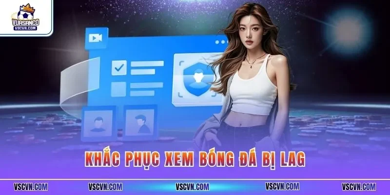 Khắc phục xem bóng đá bị lag