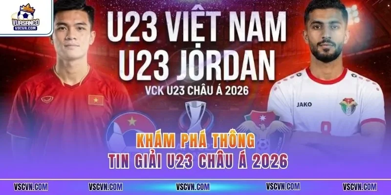 Khám phá thông tin giải U23 châu Á 2026