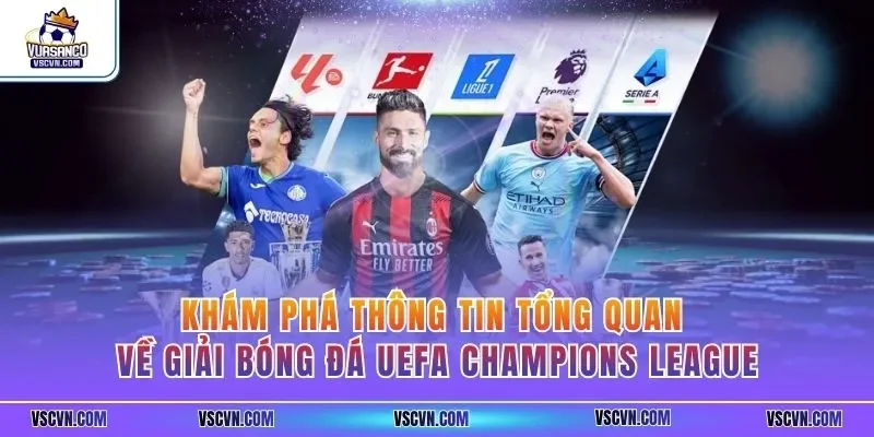 Khám phá thông tin tổng quan về giải bóng đá UEFA Champions League