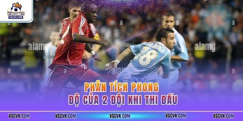 Phân tích phong độ của 2 đội khi thi đấu