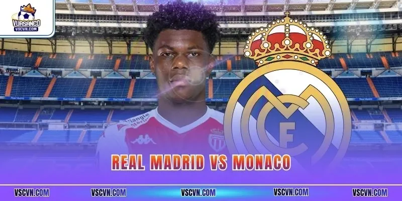 Real Madrid Vs Monaco| Khám Phá Sức Mạnh 2 CLB Lớn Châu Âu