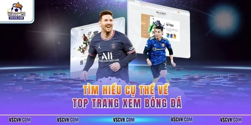 Tìm hiểu cụ thể về top trang xem bóng đá