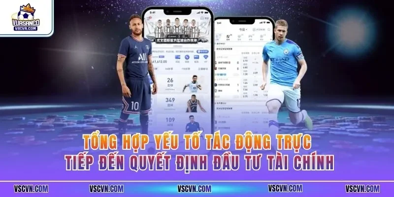 Tổng hợp yếu tố tác động trực tiếp đến quyết định đầu tư tài chính