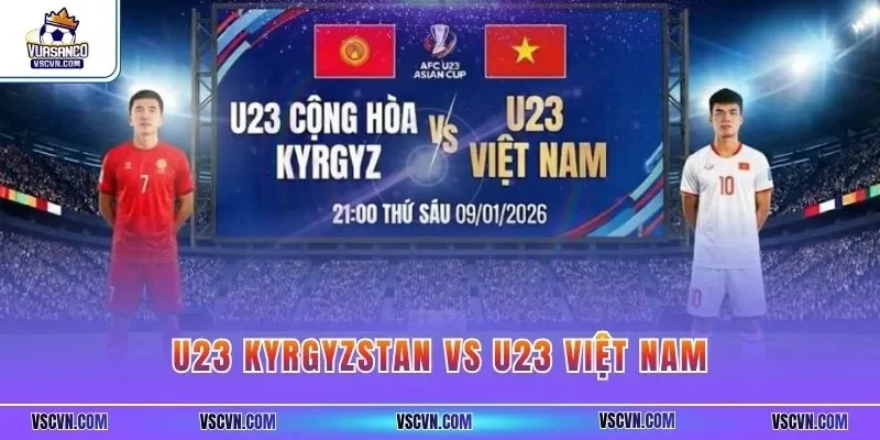 U23 Kyrgyzstan vs U23 Việt Nam | Góc Nhìn Trước Trận Cầu