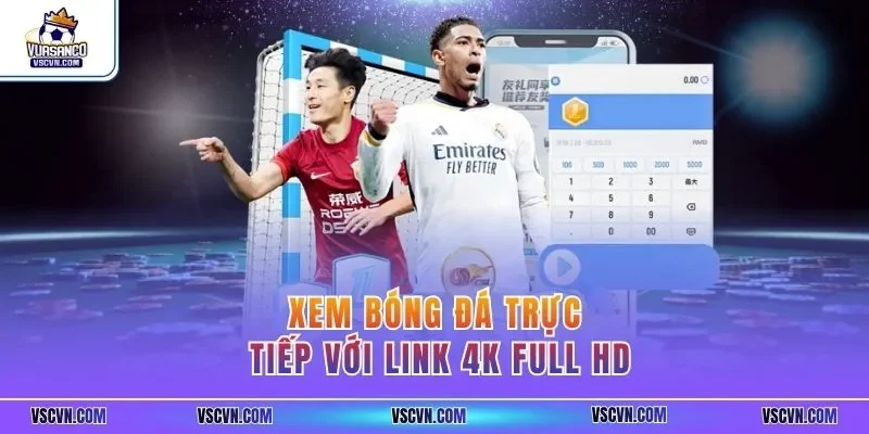 Xem bóng đá trực tiếp với link 4K Full HD