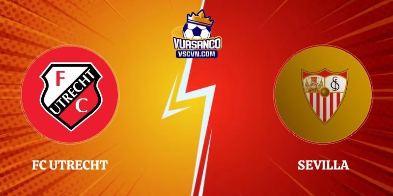 Nhận Định Kèo Trận Fc Utrecht Vs Sevilla 19h30 Ngày 02/08