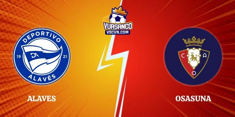 Soi Kèo Chuẩn Trận Alaves vs Osasuna 23h30 06/09 La Liga