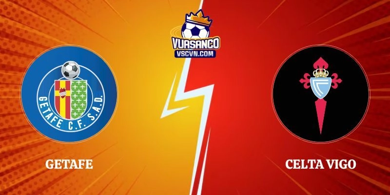 Nhận Định Kèo Getafe vs Celta Vigo 00h00 08/09 La Liga